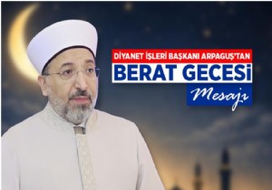 Diyanet İşleri Başkanı Arpaguş'tan Berat Gecesi mesajı